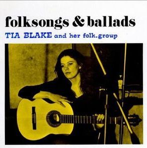 TIA BLAKE AND HER FOLK SONG GROUP / ティア・ブレイク・アンド・ヒズ・フォーク・グループ / FOLK SONGS & BALLADS