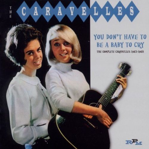 CARAVELLES / カラヴェルズ / YOU DON'T HAVE TO BE A BABY TO CRY - THE COMPLETE CARAVELLES 1963-1968