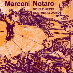 MARCONI NOTARO / マルコーニ・ノタロ / NO SUB REINO DOS METAZOARIOS (LP)