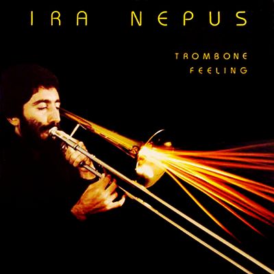 IRA NEPUS / アイラ・ネプス / TROMBONE FEELING / トロンボーン・フィーリング