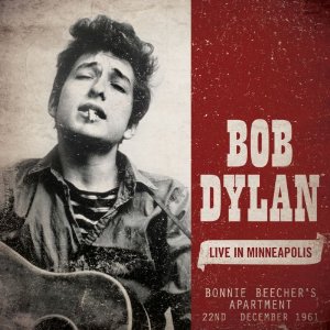 BOB DYLAN / ボブ・ディラン / LIVE IN MINNEAPOLIS: BONNIE BEECHER'S APARTMENT 22ND DECEMBER 1961