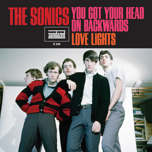 SONICS / ソニックス / YOU GOT YOUR HEAD ON BACKWARDS / LOVE LIGHTS