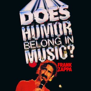 FRANK ZAPPA (& THE MOTHERS OF INVENTION) / フランク・ザッパ / DOES HUMOR BELONG IN MUSIC?