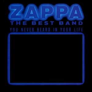 FRANK ZAPPA (& THE MOTHERS OF INVENTION) / フランク・ザッパ / THE BEST BAND YOU NEVER HEARD IN YOUR LIFE [2CD]