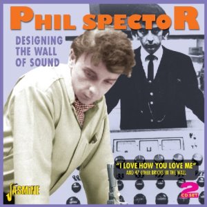 PHIL SPECTOR / フィル・スペクター / PHIL SPECTOR - DESIGNING THE WALL OF SOUND