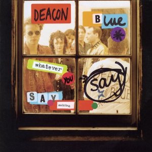 DEACON BLUE / ディーコン・ブルー / WHATEVER YOU SAY, SAY NOTHING (2CD + DVD)
