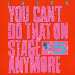 FRANK ZAPPA (& THE MOTHERS OF INVENTION) / フランク・ザッパ / YOU CAN'T DO THAT ON STAGE ANYMORE, VOL. 5 [2CD]
