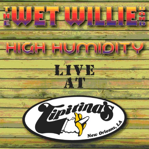 WET WILLIE / ウェット・ウィリー / HIGH HUMIDITY LIVE AT TIPITINA'S