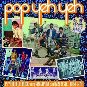 V.A. (SUBLIME FREQUENCIES) / POP YEH YEH - PSYCHEDELIC ROCK FROM SINGAPORE AND MALAYSIA 1964-1970: VOL.1