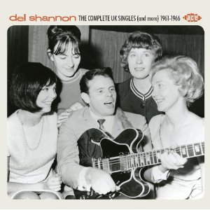 DEL SHANNON / デル・シャノン / THE COMPLETE UK SINGLES (AND MORE) 1961-196