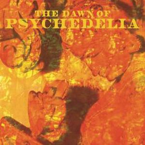 V.A. (PSYCHE) / THE DAWN OF PSYCHEDELIA