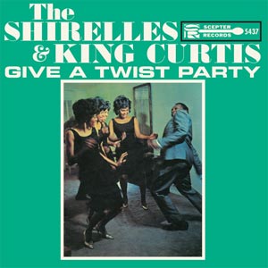 シュレルズ / SHIRELLES AND KING CURTIS GIVE A TWIST PARTY (LP)