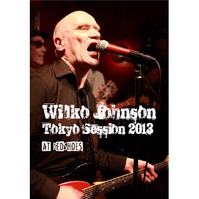 WILKO JOHNSON / ウィルコ・ジョンソン / ウィルコ・ジョンソン・トーキョー・セッション2013 (DVD)