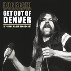 BOB SEGER & THE SILVER BULLET BAND / ボブ・シーガー&ザ・シルヴァー・バレー・バンド / GET OUT OF DENVER - 1974 LIVE RADIO BROADCAST (2LP)