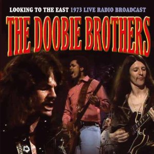 DOOBIE BROTHERS / ドゥービー・ブラザーズ / LOOKING TO THE EAST - 1973 LIVE RADIO BROADCAST