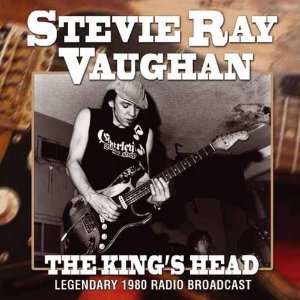 STEVIE RAY VAUGHAN / スティーヴィー・レイ・ヴォーン / THE KINGS HEAD - LEGENDARY 1980 LIVE RADIO BROADCAST