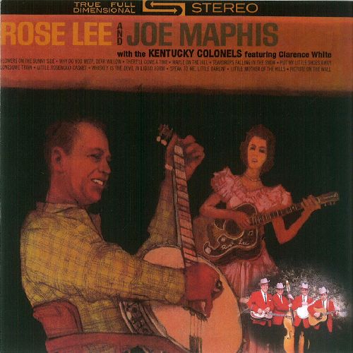 ROSE LEE & JOE MAPHIS WITH THE KENTUCKY COLONELS / ROSE LEE & JOE MAPHIS WITH THE KENTUCKY COLONELS FEATURING CLARENCE WHITE