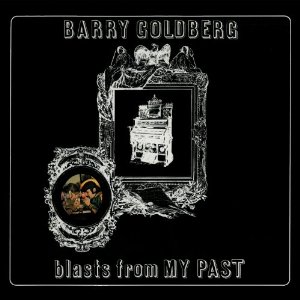 BARRY GOLDBERG / バリー・ゴールドバーグ / BLASTS FROM MY PAST