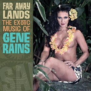 GENE RAINS / FAR AWAY LANDS - THE EXOTIC MUSIC OF GENE RAINS