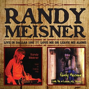 RANDY MEISNER / ランディ・マイズナー / LIVE IN DALLAS/ LOVE ME OR LEAVE ME ALONE