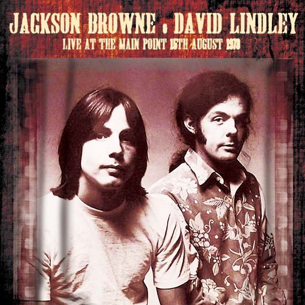 JACKSON BROWNE & DAVID LINDLEY / LIVE AT THE MAIN POINT, 15TH AUGUST 1973