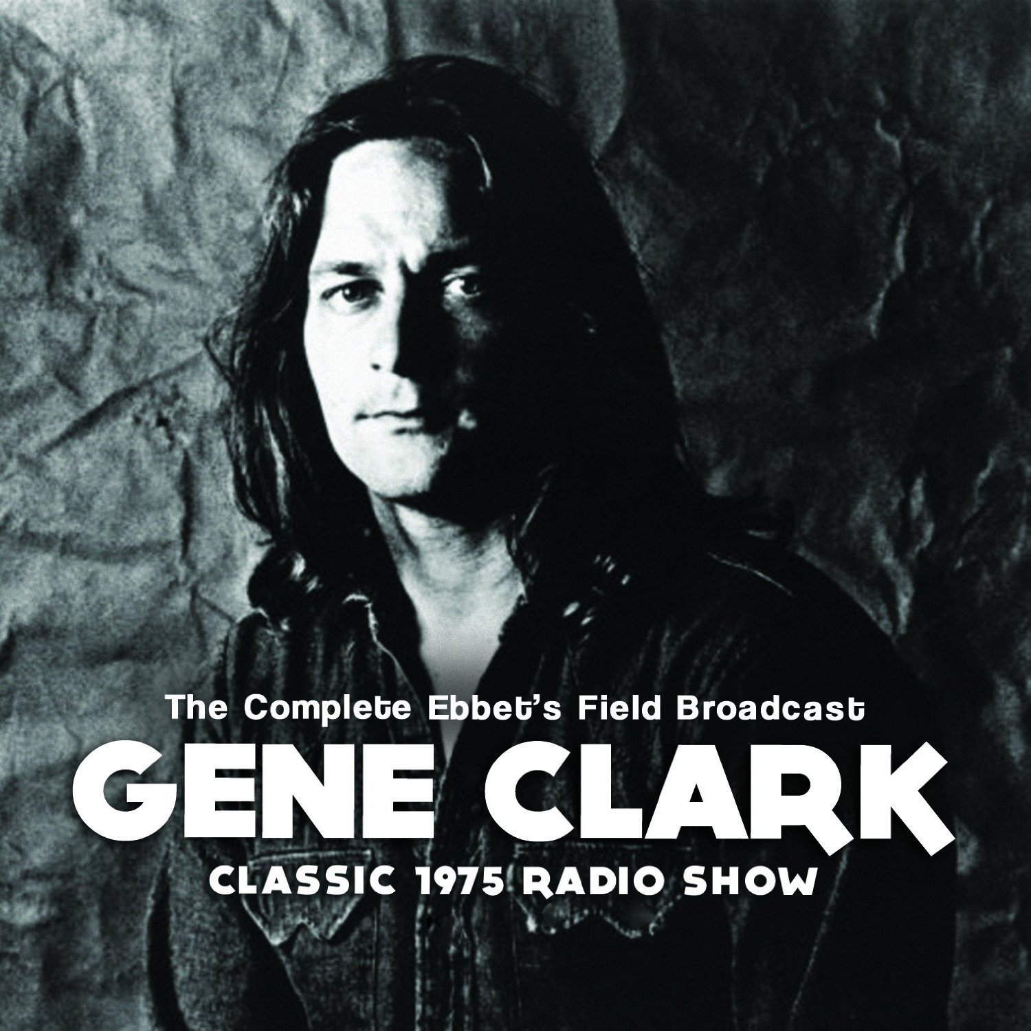 GENE CLARK / ジーン・クラーク / COMPLETE EBBETS FIELD BROADCAST (CD)
