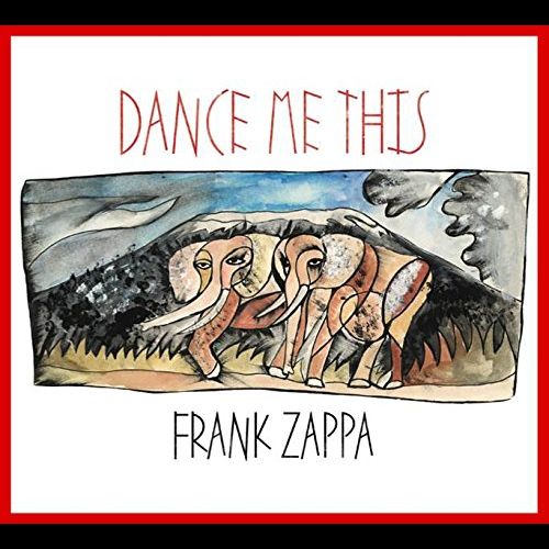 FRANK ZAPPA (& THE MOTHERS OF INVENTION) / フランク・ザッパ / DANCE ME THIS