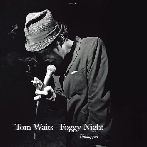 TOM WAITS / トム・ウェイツ / FOGGY NIGHT: UNPLUGGED (CD)