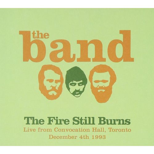 THE BAND / ザ・バンド / THE FIRE STILL BURNS (LIVE FROM CONVOCATION HALL, TORONTO, DECEMBER 4TH 1993) (CD)