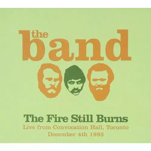 THE BAND / ザ・バンド / THE FIRE STILL BURNS (LIVE FROM CONVOCATION HALL, TORONTO, DECEMBER 4TH 1993) (CD)