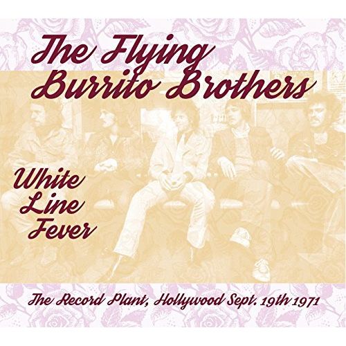 FLYING BURRITO BROTHERS / フライング・ブリトウ・ブラザーズ / WHITE LINE FEVER : THE RECORD PLANT, HOL-LYWOOD, 19/09/1971 (CD)