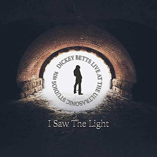 DICKEY BETTS / ディッキー・ベッツ / I SAW THE LIGHT - LIVE AT ULTRASONIC STUDIOS 1974 (CD)