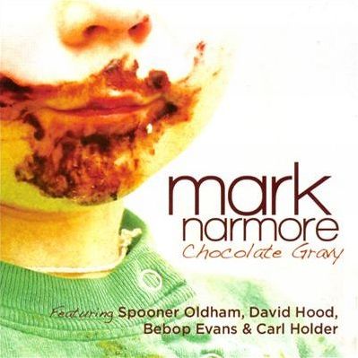 MARK NARMORE / CHOCOLATE GRAVY (FEAT. SPOONER OLDHAM, DAVID HOOD, BEBOP EVANS & CARL HOLDER)