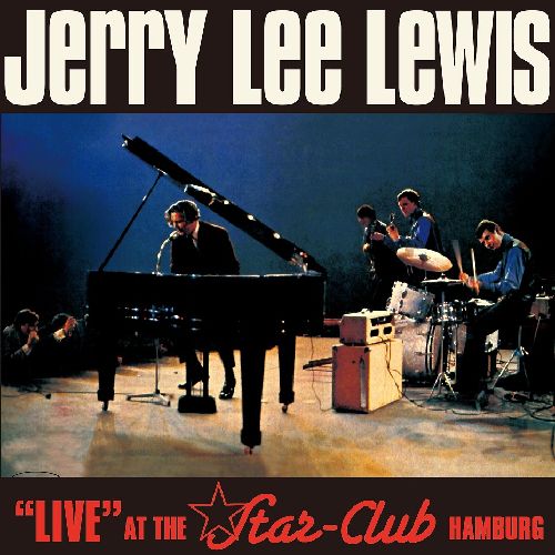 JERRY LEE LEWIS / ジェリー・リー・ルイス / LIVE AT THE STAR - CLUB, HAMBURG / ライヴ・アット・ザ・スター・クラブ、ハンブルグ
