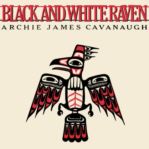 ARCHIE JAMES CAVANAUGH / アーチー・ジェイムス・キャヴァナー / BLACK AND WHITE RAVEN [180G LP]