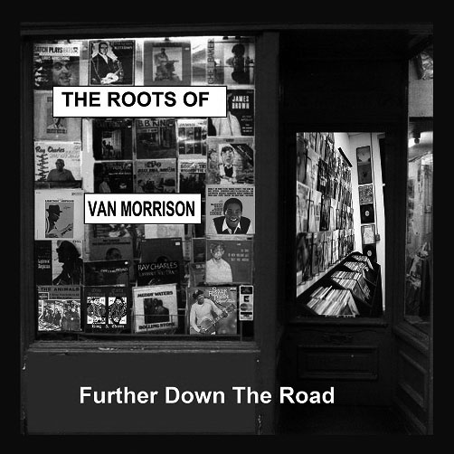 V.A. / THE ROOTS OF VAN MORRISON: FURTHER DOWN THE ROAD / ルーツ・オブ・ヴァン・モリソン:ファーザー・ダウン・ザ・ロード