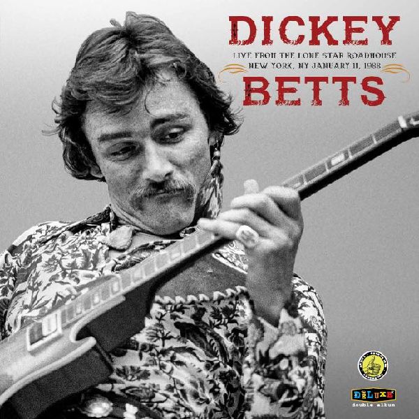 DICKEY BETTS / ディッキー・ベッツ / LIVE FROM THE LONE STAR ROADHOUSE NEW YORK, NY NOVEMBER 1, 1988 [COLORED 2LP]