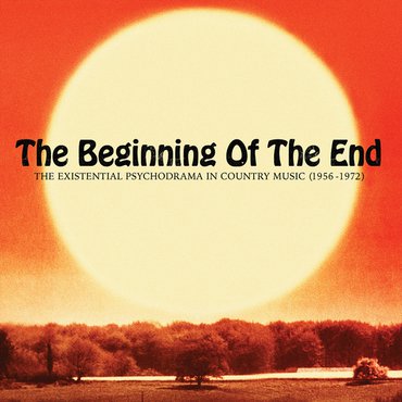 V.A. (COUNTRY) / THE BEGINNING OF THE END: THE EXISTENTIAL PSYCHODRAMA IN COUNTRY MUSIC (1956-1974) [LP]