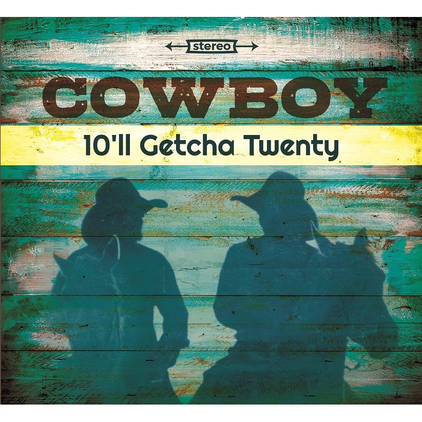 COWBOY / カウボーイ / 10'LL GETCHA TWENTY (CD)