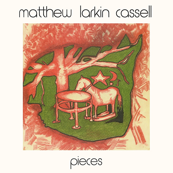 MATTHEW LARKIN CASSELL / マシュー・ラーキン・カッセル / PIECES (LP)