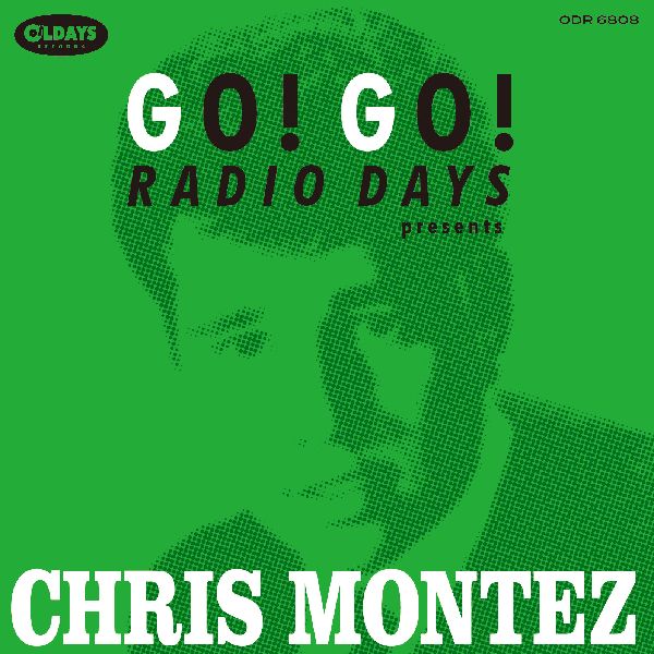 CHRIS MONTEZ / クリス・モンテス / GO! GO! RADIO DAYS PRESENTS CHRIS MONTEZ / ゴー!ゴー!レディオ・デイズ・プレゼンツ・クリス・モンテス