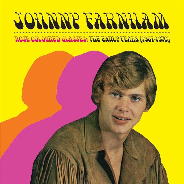 JOHNNY FARNHAM / ROSE COLOURED GLASSES: THE EARLY YEARS 1967-1970