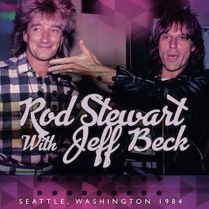 JEFF BECK & ROD STEWART / ジェフ・ベック & ロッド・スチュワート / SEATTLE, WASHINGTON 1984 / ライヴ・イン・シアトル1984