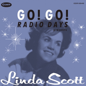 LINDA SCOTT / リンダ・スコット / GO! GO! RADIO DAYS PRESENTS LINDA SCOTT / ゴー!ゴー!レディオ・デイズ・プレゼンツ・リンダ・スコット