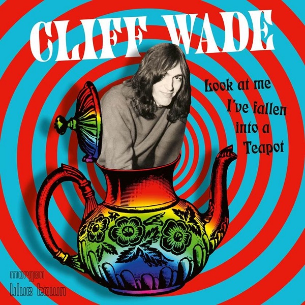 CLIFF WADE / クリフ・ウェイド / LOOK AT ME I'VE JUST FALLEN INTO A TEAPOT (CD)