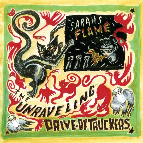 DRIVE-BY TRUCKERS / ドライヴ・バイ・トラッカーズ / THE UNRAVELING B/W SARAH'S FLAME [7" SINGLE]