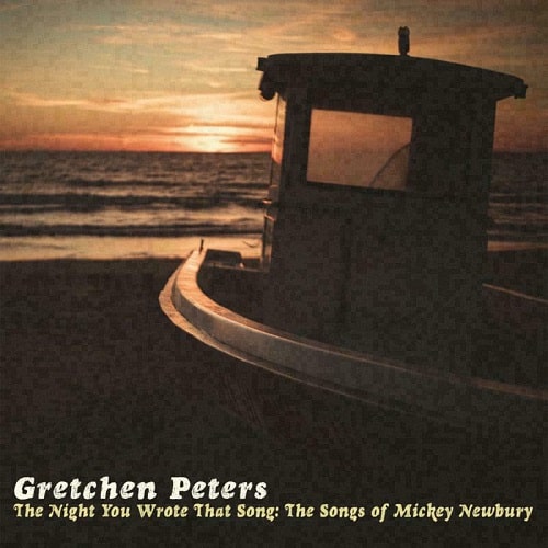 GRETCHEN PETERS / THE NIGHT YOU WROTE THAT SONG:THE SONGS OF MICKEY NEWBURY