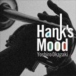YOSHIRO OKAZAKI / 岡崎好朗 / HANK'S MOOD