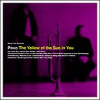 POVO / ポヴォ / THE YELLOW OF THE SUN IN YOU / ザ・イエロー・オブ・ザ・サン・イン・ユー