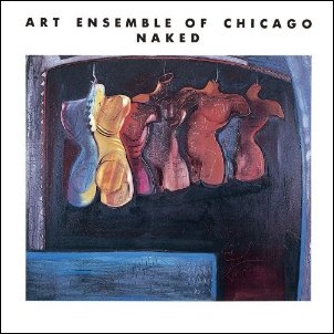 ART ENSEMBLE OF CHICAGO / アート・アンサンブル・オブ・シカゴ / NAKED / ネイキッド